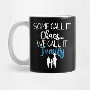 Funny Family Shirts Some Call It Chaos We Call It Family Mug